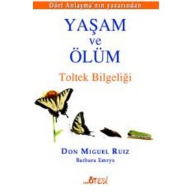 Yaşam ve Ölüm - Don Miguel Ruiz Jr Barbara Emrys