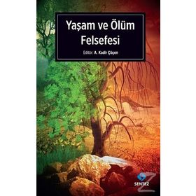 Yaşam ve Ölüm Felsefesi - A. Kadir Çüçen