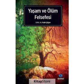 Yaşam ve Ölüm Felsefesi - A. Kadir Çüçen