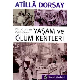 YAŞAM VE ÖLÜM KENTLERI - ATILLÂ DORSAY