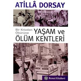 YAŞAM VE ÖLÜM KENTLERI - ATILLÂ DORSAY