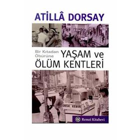 YAŞAM VE ÖLÜM KENTLERI - ATILLÂ DORSAY