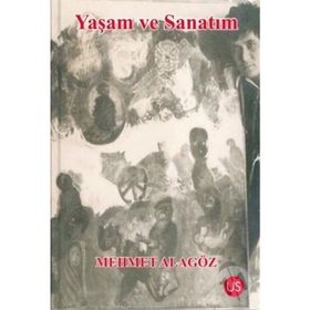 Yaşam ve Sanatım - Mehmet Alagöz