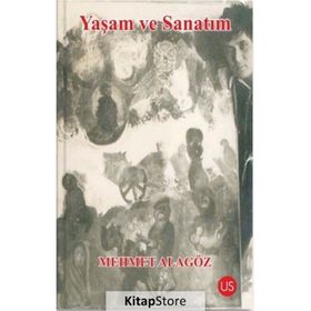 Yaşam ve Sanatım - Mehmet Alagöz