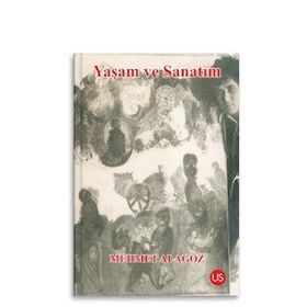 Yaşam ve Sanatım - Mehmet Alagöz