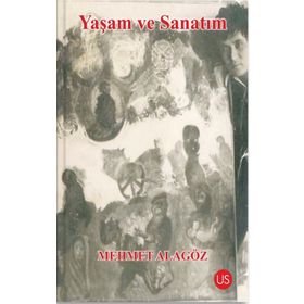 Yaşam ve Sanatım - Mehmet Alagöz