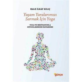 Yaşam Yaralarımızı Sarmak İçin Yoga - Hale İlkay Kılıç