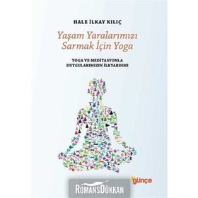 Yaşam Yaralarımızı Sarmak İçin Yoga - Hale İlkay Kılıç