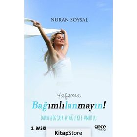 Yaşama Bağımlılanmayın! - Nuran Soysal