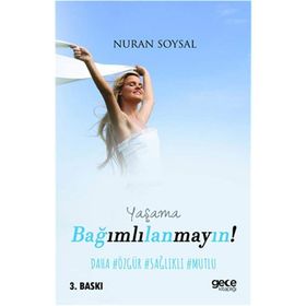 Yaşama Bağımlılanmayın! - Nuran Soysal