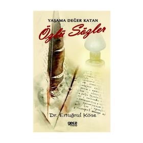 Yaşama Değer Katan Özlü Sözler - Ertuğrul Köse