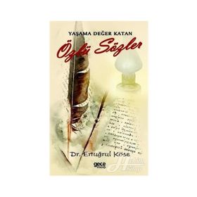 Yaşama Değer Katan Özlü Sözler - Ertuğrul Köse