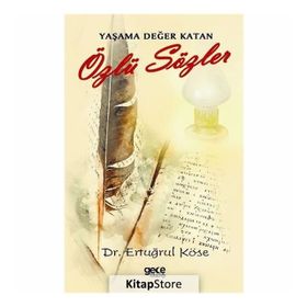 Yaşama Değer Katan Özlü Sözler - Ertuğrul Köse