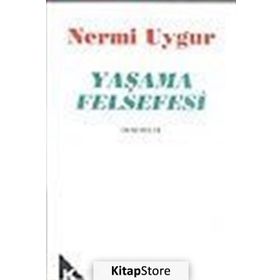 YAŞAMA FELSEFESI - NERMI UYGUR