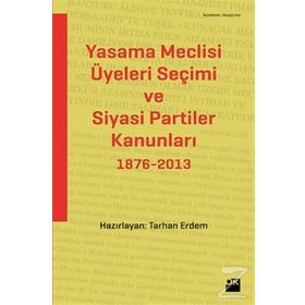 YASAMA MECLISI ÜYELERI SEÇIMI VE SIYASI PARTILER KANUNLARI 1876-2013 - TARHAN ERDEM