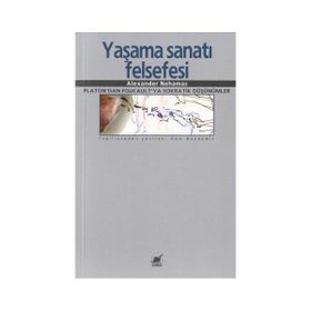 Yaşama Sanatı Felsefesi - Alexander Nehamas