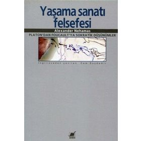 Yaşama Sanatı Felsefesi - Alexander Nehamas
