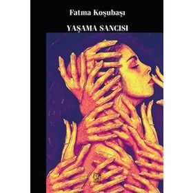 Yaşama Sancısı - Fatma Koşubaşı