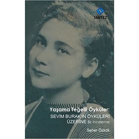 Yaşama Teğelli Öyküler Sevim Burak’ın Öyküleri Üzerine Bir İnceleme - Seher Özkök