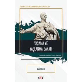 Yaşama ve Yaşlanma Sanatı - Cicero - Say Yayınları