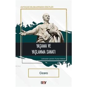 Yaşama ve Yaşlanma Sanatı - Cicero - Say Yayınları