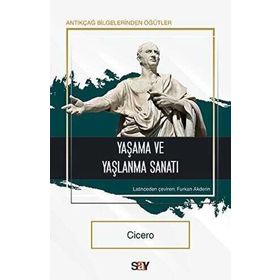 Yaşama ve Yaşlanma Sanatı - Cicero - Say Yayınları