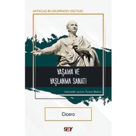 Yaşama ve Yaşlanma Sanatı - Cicero - Say Yayınları