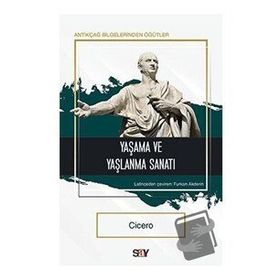Yaşama ve Yaşlanma Sanatı - Cicero - Say Yayınları