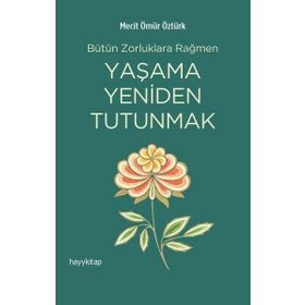 Yaşama Yeniden Tutunmak - Mecit Ömür Öztürk