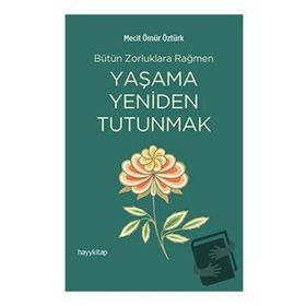 Yaşama Yeniden Tutunmak - Mecit Ömür Öztürk