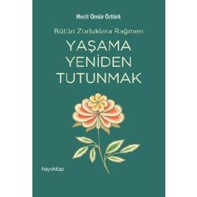 Yaşama Yeniden Tutunmak - Mecit Ömür Öztürk