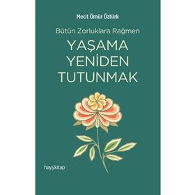 Yaşama Yeniden Tutunmak - Mecit Ömür Öztürk