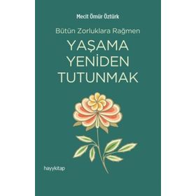 Yaşama Yeniden Tutunmak - Mecit Ömür Öztürk