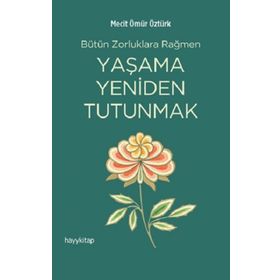 Yaşama Yeniden Tutunmak - Mecit Ömür Öztürk