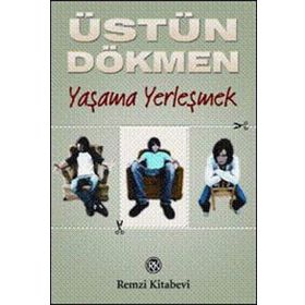 YAŞAMA YERLEŞMEK - ÜSTÜN DÖKMEN