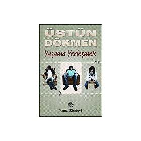 YAŞAMA YERLEŞMEK - ÜSTÜN DÖKMEN