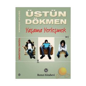 YAŞAMA YERLEŞMEK - ÜSTÜN DÖKMEN