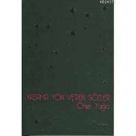 YAŞAMA YÖN VEREN SÖZLER - ÖNER YAĞCI