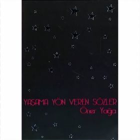 YAŞAMA YÖN VEREN SÖZLER - ÖNER YAĞCI