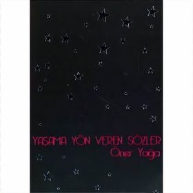 YAŞAMA YÖN VEREN SÖZLER - ÖNER YAĞCI