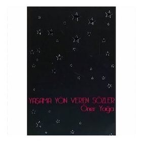 YAŞAMA YÖN VEREN SÖZLER - ÖNER YAĞCI