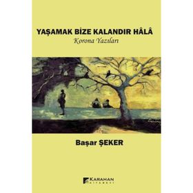 Yaşamak Bize Kalandır Hala Korona Yazıları - Başar Şeker