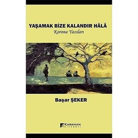 Yaşamak Bize Kalandır Hala Korona Yazıları - Başar Şeker