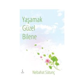 Yaşamak Güzel Bilene - Nebahat Sütunç