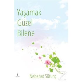 Yaşamak Güzel Bilene - Nebahat Sütunç