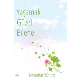 Yaşamak Güzel Bilene - Nebahat Sütunç