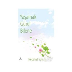Yaşamak Güzel Bilene - Nebahat Sütunç