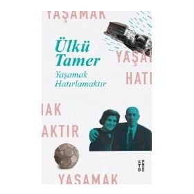 YAŞAMAK HATIRLAMAKTIR - ÜLKÜ TAMER