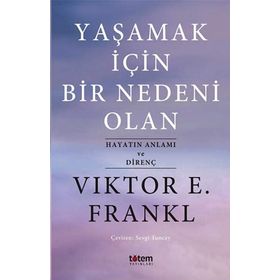 Yaşamak İçin Bir Nedeni Olan - Viktor E. Frankl