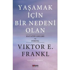 Yaşamak İçin Bir Nedeni Olan - Viktor E. Frankl